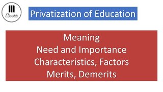 Privatization of Education Need Importance Factors Merits and Demerits MEd Sem IV [upl. by Eittik]