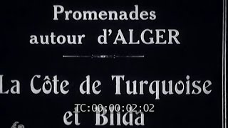 Promenades autour dAlger  Côte de Turquoise et Blida 1930 [upl. by Frantz]