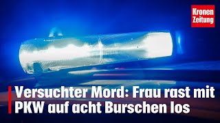 Versuchter Mord Frau rast mit PKW auf acht Burschen los  kronetv NEWS [upl. by Okire638]