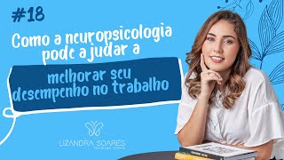 18 Como a neuropsicologia pode ajudar a melhorar seu desempenho no trabalho [upl. by Htrap617]