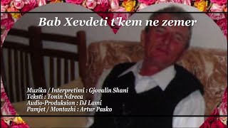 Gjovalin Shani  Bab Xhevdeti tkem ne zemer [upl. by Nilatak]