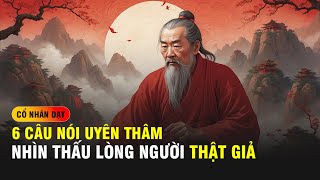 Cổ nhân dạy 6 Câu nói UYÊN THÂM giúp NHÌN THẤU LÒNG NGƯỜI thật giả Giàu Từ Tâm [upl. by Zednanreh]