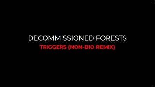 Decommissioned Forests  Triggers NonBio Remix [upl. by Hajar]