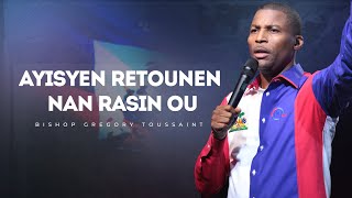 Ayisyen Retounen Nan Rasin Ou  Bishop Gregory Toussaint  Message Complet [upl. by Silvain]