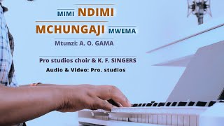 MIMI NDIMI MCHUNGAJI MWEMA  Mtunzi A O Gama Pro studios choir amp K F SINGERS [upl. by Atled305]