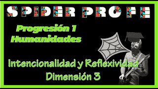 Spider Profe  Intencionalidad y Reflexividad  Progresiones de Humanidades 1  Dimensión 3 [upl. by Herates111]