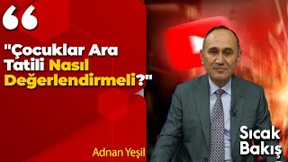 quotÇocuklar Ara Tatili Nasıl Değerlendirmeliquot Adnan Yeşil [upl. by Alleb]