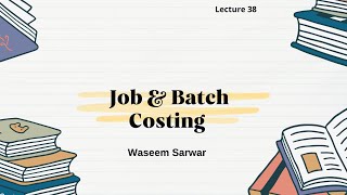 ACCAMAFMA Lecture 38 Job amp Batch Costing By Waseem Sarwar [upl. by Voorhis]