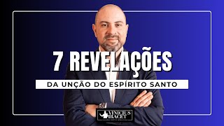 7 REVELAÇÕES DA UNÇÃO DO ESPÍRITO SANTO  Busque os dons e a unção de DeusViniciusIracet [upl. by Mackintosh458]